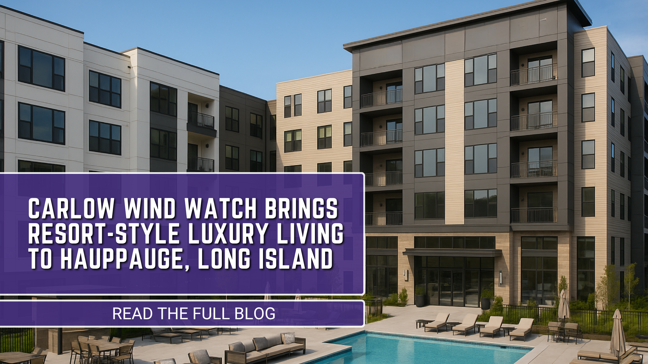 Carlow Wind Watch Brings Resort-Style Luxury Living to Hauppauge, Long Island