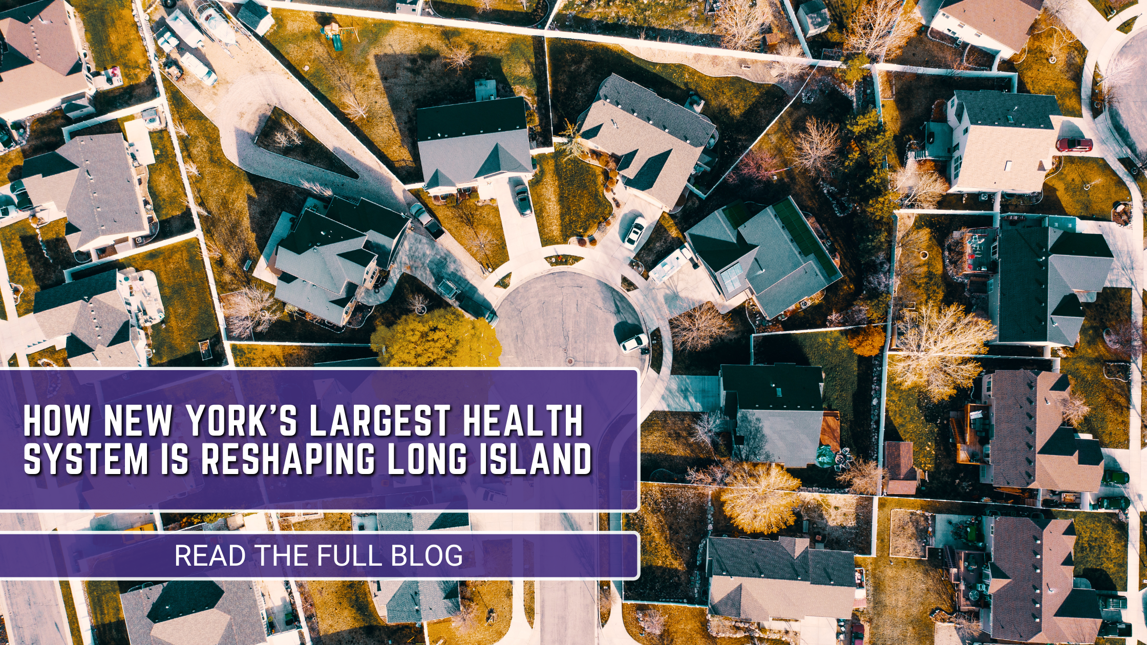 Inside Northwell’s Real Estate Expansion: How New York’s Largest Health System is Reshaping Long Island