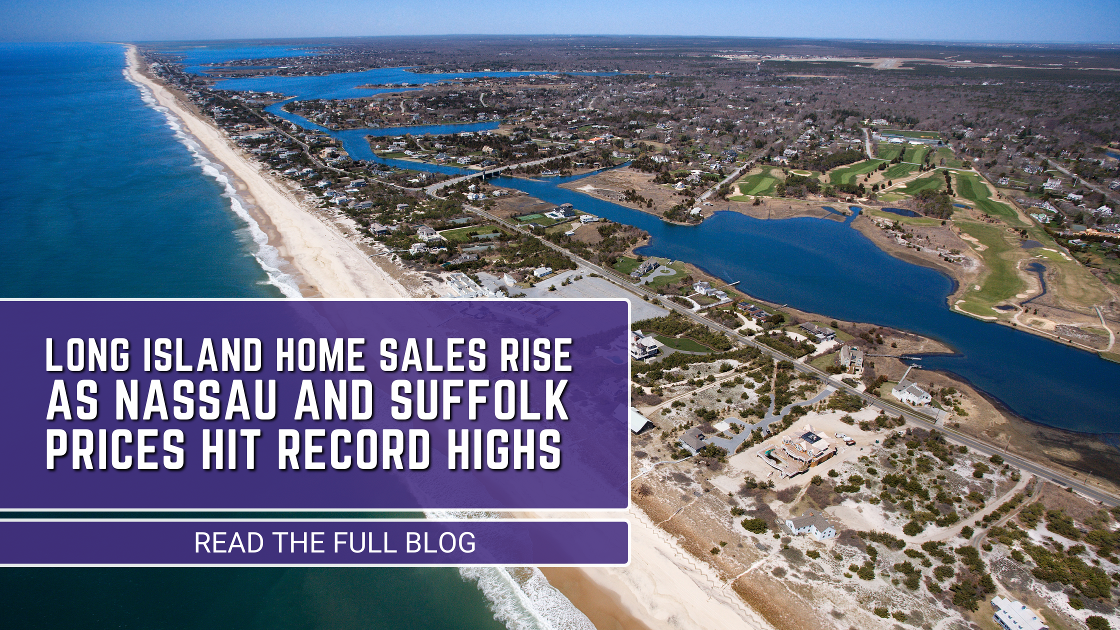 Long Island Home Sales Rise as Nassau and Suffolk Prices Hit Record Highs