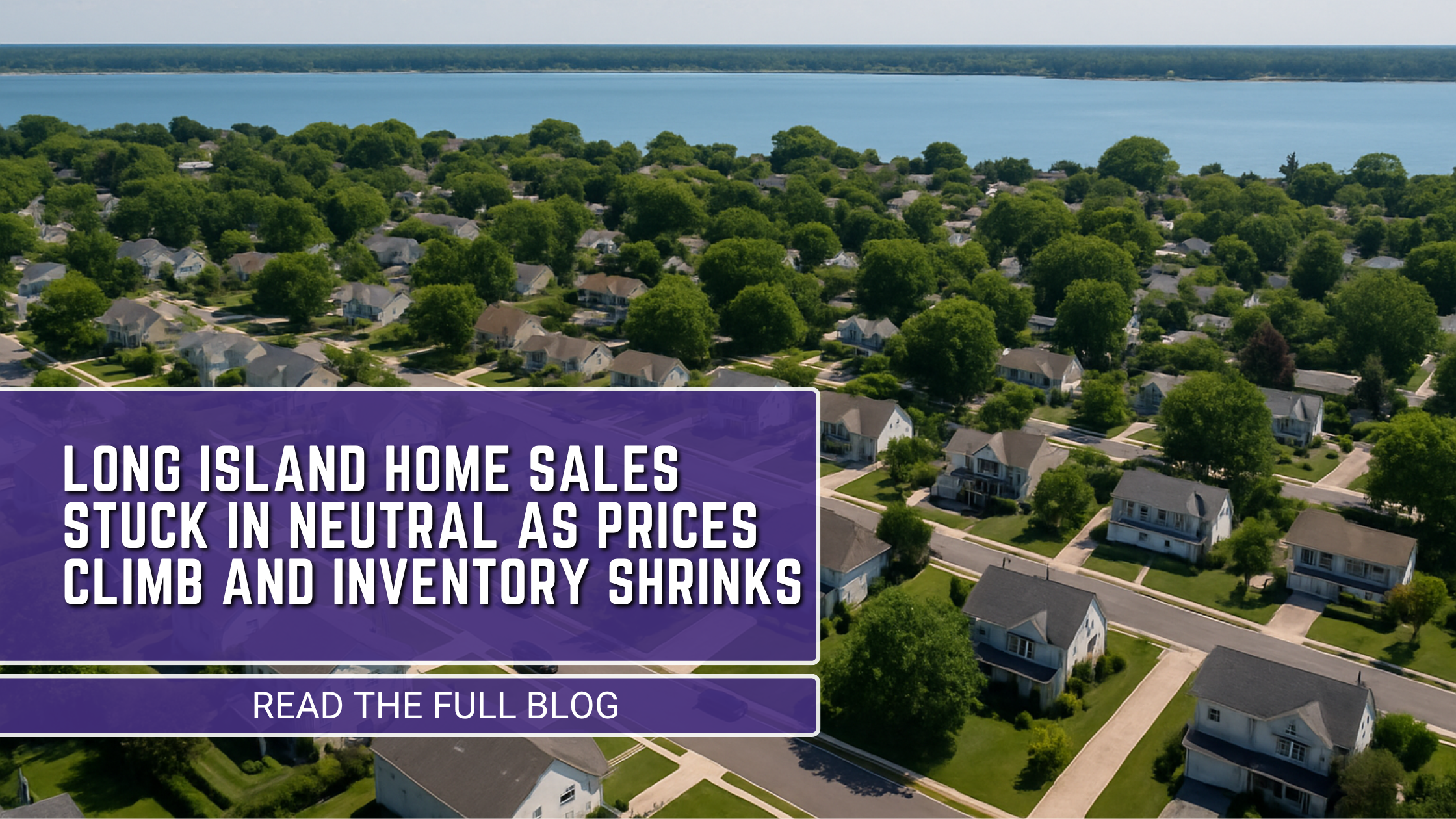 Long Island Housing Market 2025: Sales Slow as Prices Soar and Inventory Tightens