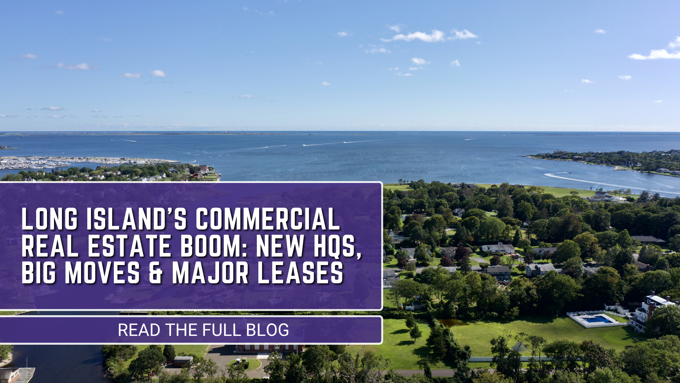 Long Island’s Commercial Real Estate Boom: New HQs, Big Moves Leases